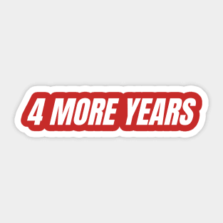 4 MORE YEARS - TRUMP 2020 Sticker